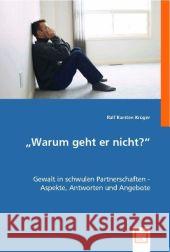 'Warum geht er nicht?' : Gewalt in schwulen Partnerschaften - Aspekte, Antworten und Angebote Krüger, Ralf K. 9783836485654