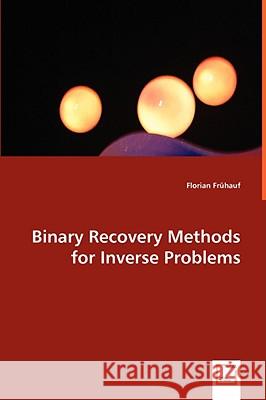 Binary Recovery Methods for Inverse Problems Florian Fruhauf 9783836486026