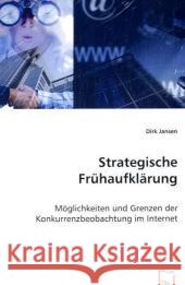 Strategische Frühaufklärung : Möglichkeiten und Grenzen der Konkurrenzbeobachtung im Internet Jansen, Dirk 9783836486170 VDM Verlag Dr. Müller