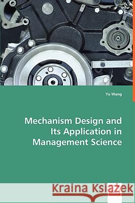 Mechanism Design and Its Application in Management Science Yu Wang (City University of Hong Kong, HKSAR) 9783836486415