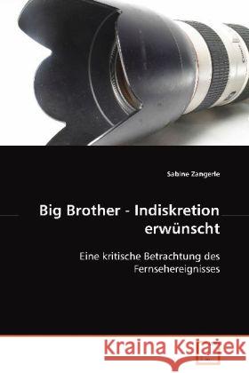 Big Brother - Indiskretion erwünscht : Eine kritische Betrachtung des Fernsehereignisses Zangerle, Sabine 9783836486552 VDM Verlag Dr. Müller