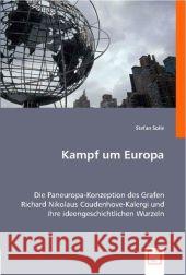 Kampf um Europa : Die Paneuropa-Konzeption des Grafen Richard Nikolaus Coudenhove-Kalergi und ihre ideengeschichtlichen Wurzeln Solle, Stefan 9783836486651