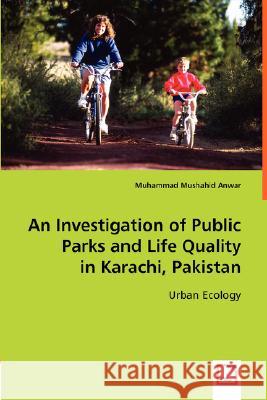 An Investigation of Public Parks and Life Quality in Karachi, Pakistan Muhammad Mushahid Anwar 9783836487054