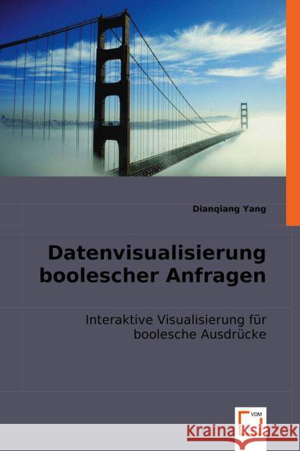 Datenvisualisierung boolescher Anfragen : Interaktive Visualisierung für boolesche Ausdrücke Yang, Dianqiang 9783836487245 VDM Verlag Dr. Müller