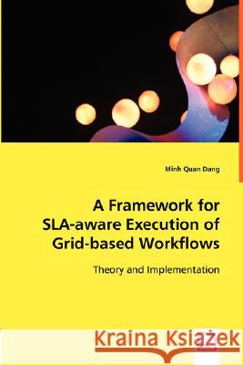 A Framework for SLA-aware Execution of Grid-based Workflows Dang, Minh Quan 9783836488754 VDM Verlag