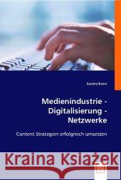 Medienindustrie - Digitalisierung - Netzwerke : Content Strategien erfolgreich umsetzen Evers, Sandra 9783836489034