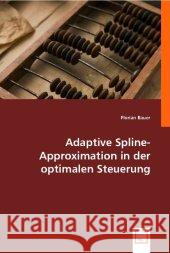 Adaptive Spline-Approximation in der optimalen Steuerung Bauer, Florian   9783836489065