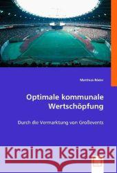 Optimale kommunale Wertschöpfung : durch die Vermarktung von Großevents Röder, Matthias 9783836489188