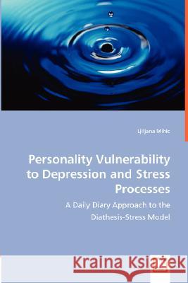 Personality Vulnerability to Depression and Stress Processes Ljiljana Mihic 9783836489294