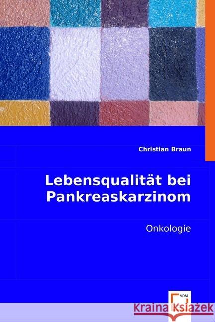 Lebensqualität bei Pankreaskarzinom : Onkologie Braun, Christian 9783836490092