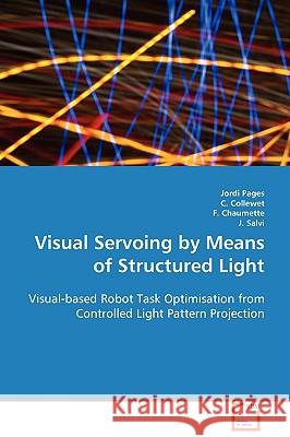 Visual Servoing by Means of Structured Light Jordi Pages, C Collewet, F Chaumette 9783836490191 VDM Verlag