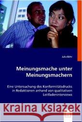 Meinungsmache unter Meinungsmachern : Eine Untersuchung des Konformitätsdrucks in Redaktionen anhand von qualitativen Leitfadeninterviews Bähr, Julia   9783836490269
