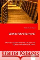 Wohin führt Karriere? : Chancen und Hindernisse für Frauen und Männer im öffentlichen Dienst Hecker, Kristin A. 9783836490368