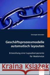 Geschäftsprozessmodelle automatisch layouten : Entwicklung einer Layoutkomponente für Modulnetze Schneider, Christoph 9783836490696