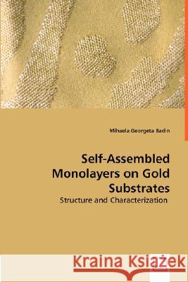 Self-Assembled Monolayers on Gold Substrates - Structure and Characterization Mihaela Georgeta Badin 9783836490702 VDM Verlag