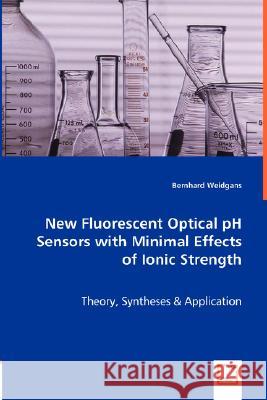 New Fluorescent Optical pH Sensors with Minimal Effects of Ionic Strength Bernhard Weidgans 9783836491426 VDM Verlag Dr. Mueller E.K.