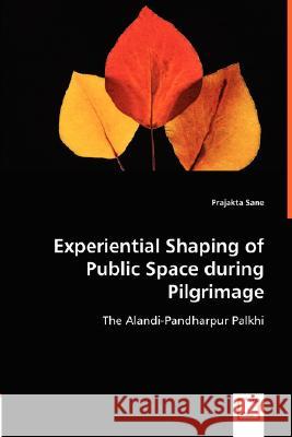 Experiential Shaping of Public Space during Pilgrimage Sane, Prajakta 9783836491549