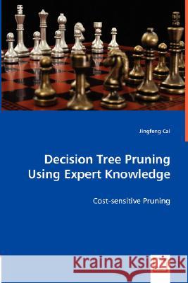 Decision Tree Pruning Using Expert Knowledge Jingfeng Cai 9783836491556