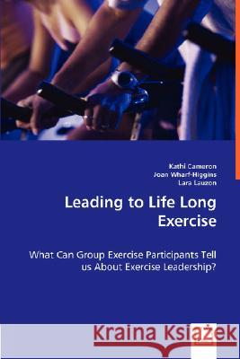 Leading to Life Long Exercise Kathi Cameron Joan Wharf-Higgins Lara Lauzon 9783836492010 VDM Verlag