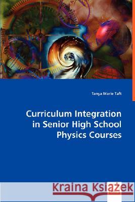 Curriculum Integration in Senior High School Physics Courses Tanya Marie Taft 9783836492072