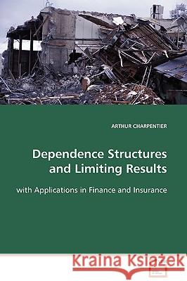 Dependence Structures and Limiting Results Arthur Charpentier (University of Quebec at Montreal, Canada) 9783836492447 VDM Verlag