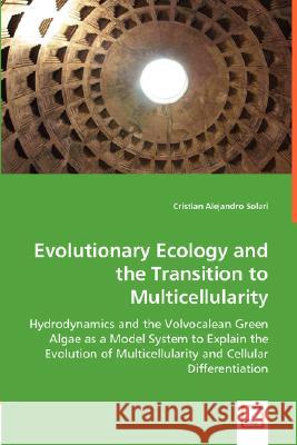 Evolutionary Ecology and the Transition to Multicellularity Cristian Alejandro Solari 9783836492478