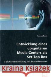 Entwicklung eines ubiquitären Media-Centers als Set-Top-Box : Softwareentwicklung mit Entwurfsmuster Osius, Hannes 9783836492591