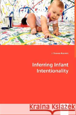 Inferring Infant Intentionality J Steven Reznick (University of North Carolina Chapel Hill) 9783836492607 VDM Verlag Dr. Mueller E.K.