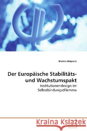 Der Europäische Stabilitäts- und Wachstumspakt : Institutionendesign im Selbstbindungsdilemma Heipertz, Martin 9783836492652