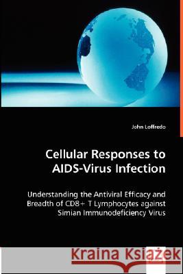 Cellular Responses to AIDS-Virus Infection John Loffredo 9783836492867 VDM Verlag Dr. Mueller E.K.