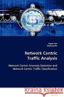 Network Centric Traffic Analysis Jieyan Fan, Dapeng Wu 9783836492966