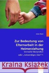 Zur Bedeutung von Elternarbeit in der Heimerziehung : Sinnvoller Bestandteil oder