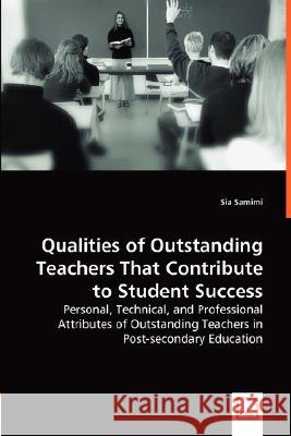 Qualities of Outstanding Teachers That Contribute to Student Success Sia Samimi 9783836493390 VDM Verlag