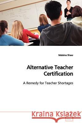 Alternative Teacher Certification Melaine Shaw 9783836493482 VDM Verlag