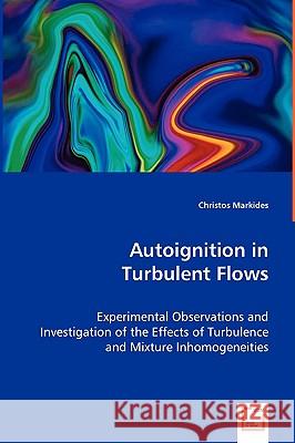 Autoignition in Turbulent Flows Christos Markides 9783836494342 VDM VERLAG DR. MUELLER E.K.