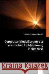 Computer-Modellierung der elastischen Lichtstreuung in der Haut Barkow-Oesterreicher, Simon   9783836494380