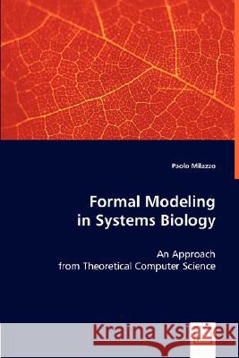 Formal Modelling in Systems Biology Paolo Milazzo 9783836494830