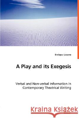 A Play and its Exegesis - Verbal and Non-verbal Information in Contemporary Theatrical Writing Lozano, Enrique 9783836494953 VDM Verlag