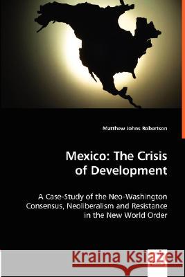 Mexico: The Crisis of Development Robertson, Matthew Johns 9783836495011 VDM Verlag