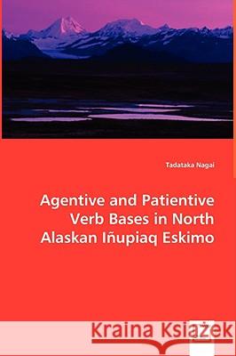 Agentive and Patientive Verb Bases in North Alaskan Iñupiaq Eskimo Tadataka Nagai 9783836495431