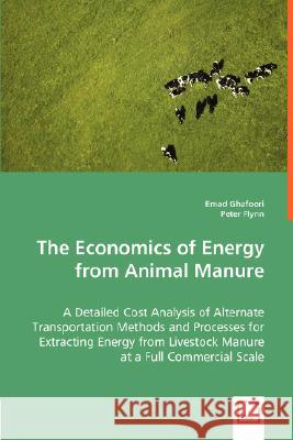 The Economics of Energy from Animal Manure Emad Ghafoori Peter Flynn 9783836495455 VDM Verlag