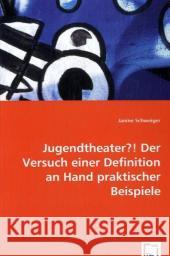 Jugendtheater?! Der Versuch einer Definition an Hand praktischer Beispiele Schweiger, Janine 9783836495462 VDM Verlag Dr. Müller