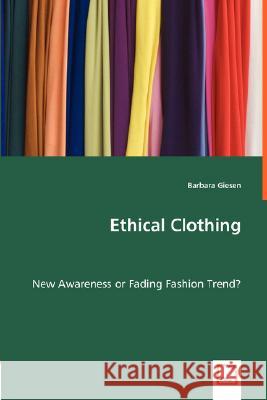 Ethical Clothing - New Awareness or Fading Fashion Trend? Barbara Giesen 9783836495486 VDM Verlag Dr. Mueller E.K.