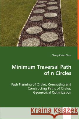 Minimum Traversal Path of n Circles - Path Planning of Circles, Computing and Constructing Paths of Circles, Chang-Chien Chou 9783836496117