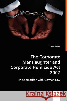 The Corporate Manslaughter and Corporate Homicide Act 2007 Ullrich, Lucas 9783836496254 VDM Verlag