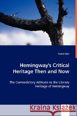 Hemingway's Critical Heritage Then and Now Csaba Ilyés 9783836496315