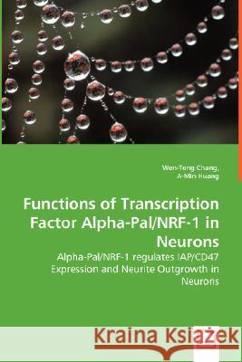 Functions of Transcription Factor Alpha-Pal/NRF-1 in Neurons - Alpha-Pal/NRF-1 regulates IAP/CD47 Expression and Neurite Outgrowth in Neurons Wen-Teng Chang, A-Min Huang 9783836496834