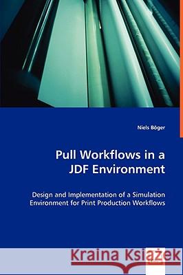 Pull Workflows in a JDF Environment Niels Böger 9783836497602 VDM Verlag Dr. Mueller E.K.