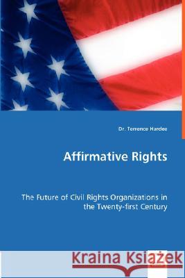 Affirmative Rights - The Future of Civil Rights Organizations in the Twenty-first Century Terrence Hardee 9783836497657