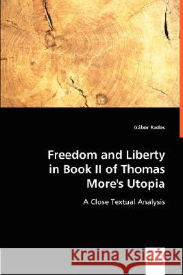 Freedom and Liberty in Book II of Thomas More's Utopia Gbor Rados 9783836497930 VDM Verlag